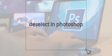 برداشتن سلکت (لغو انتخاب) در فتوشاپ